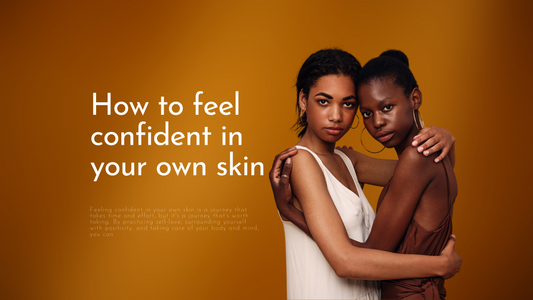 how-to-feel-confident-in-your-own-skin